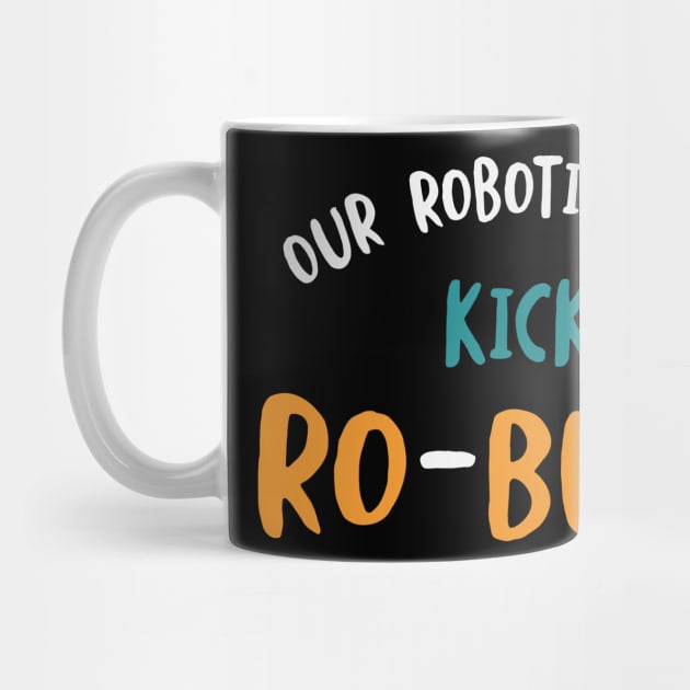 Our Robotics Team Kicks Ro-Butt by whyitsme